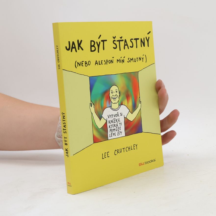 Lee Crutchley Jak být šťastný (Nebo aspoň trochu míň smutný)