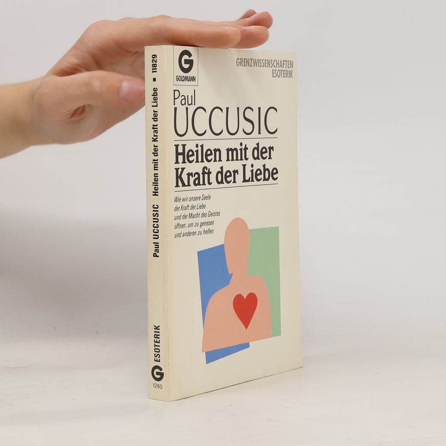 Paul Uccusic Heilen mit der Kraft der Liebe