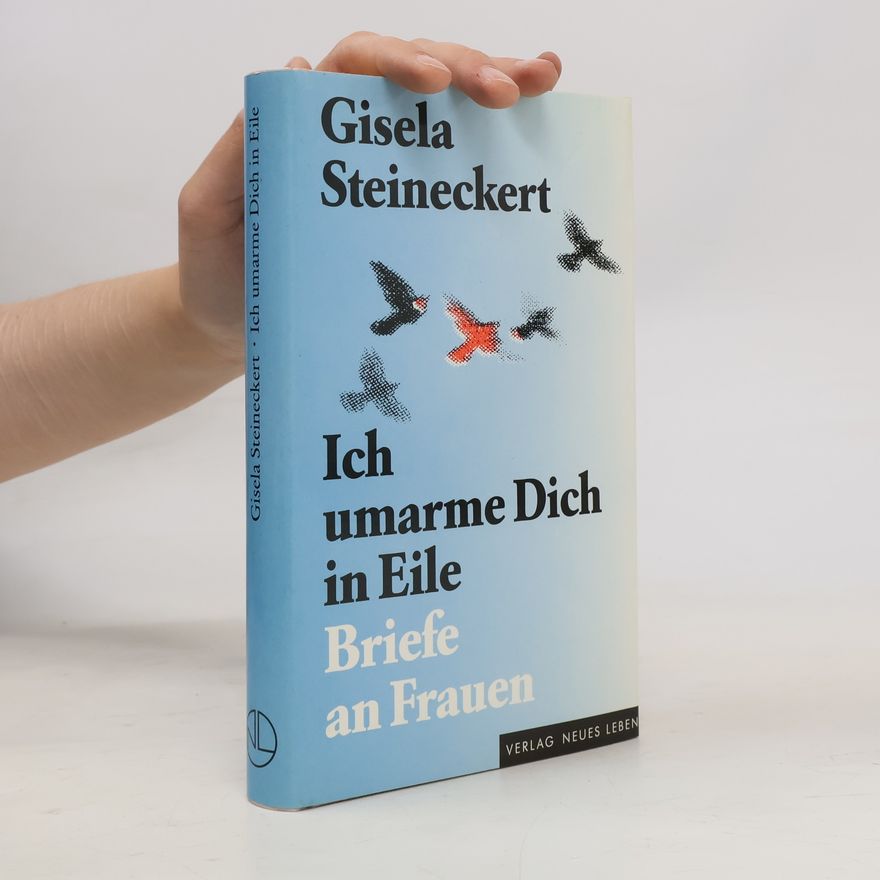 Gisela Steineckert Ich umarme dich in Eile