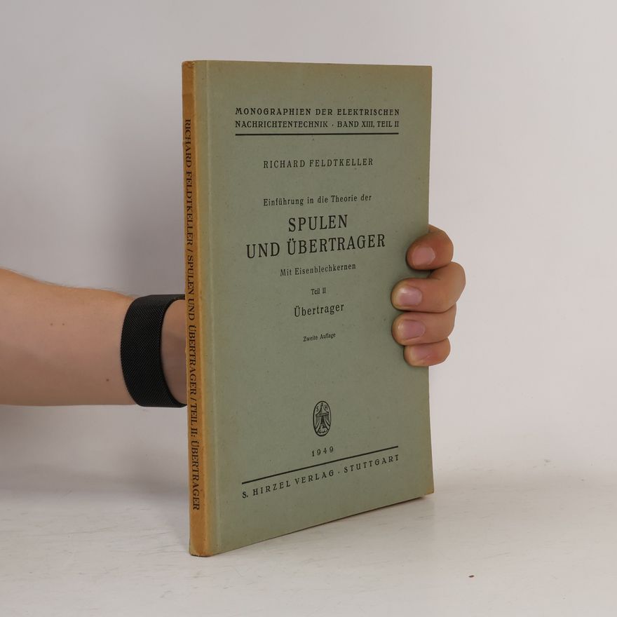 Richard Feldtkeller Einführung in die Theorie der Spulen und Übertrager. Mit Eisenblechkernen. Teil II: Übertrager