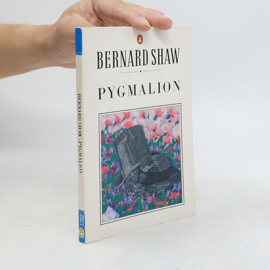 George Bernard Shaw Pygmalion: A Romance in Five Acts