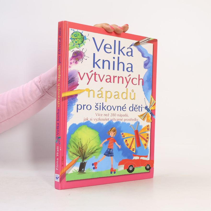 Fiona Watt Velká kniha výtvarných nápadů pro šikovné děti