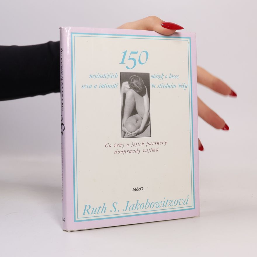 Ruth S. Jacobowitz 150 nejčastějších otázek o lásce, sexu a intimitě ve středním věku. Co ženy a jejich partnery doopravdy zajímá
