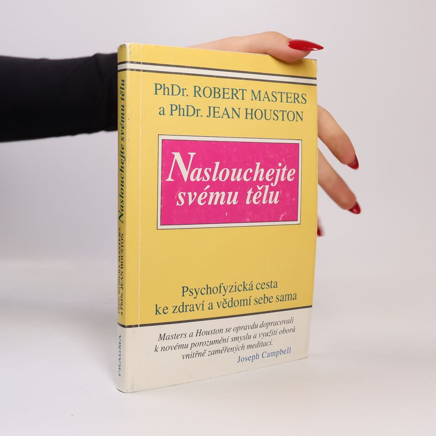 Jean Houston Naslouchej svému tělu: Psychofyzická cesta ke zdraví a vědomí sebe sama