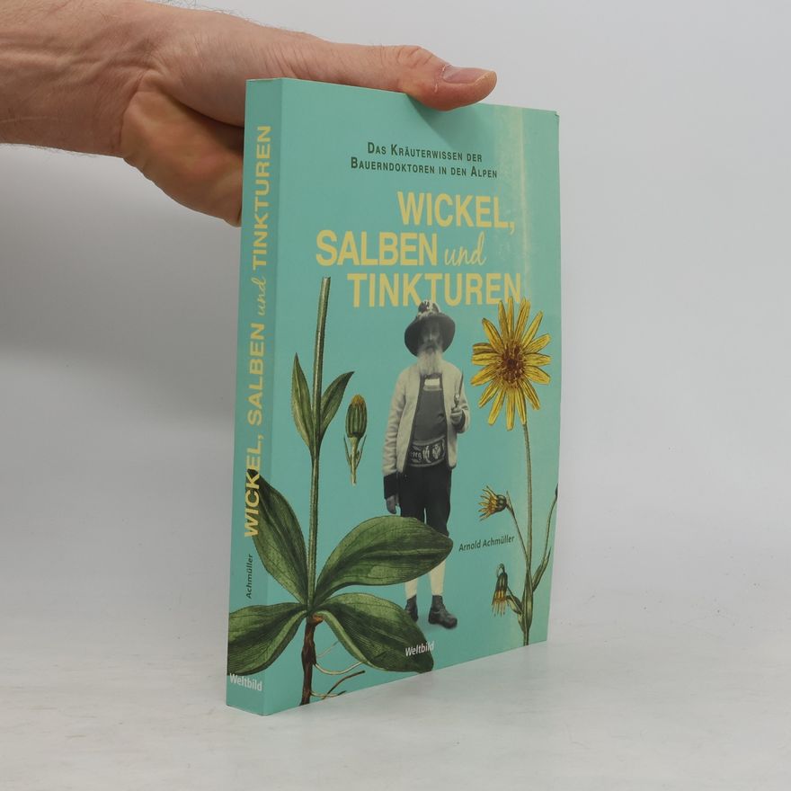 Arnold Achmüller Wickel, Salben und Tinkturen