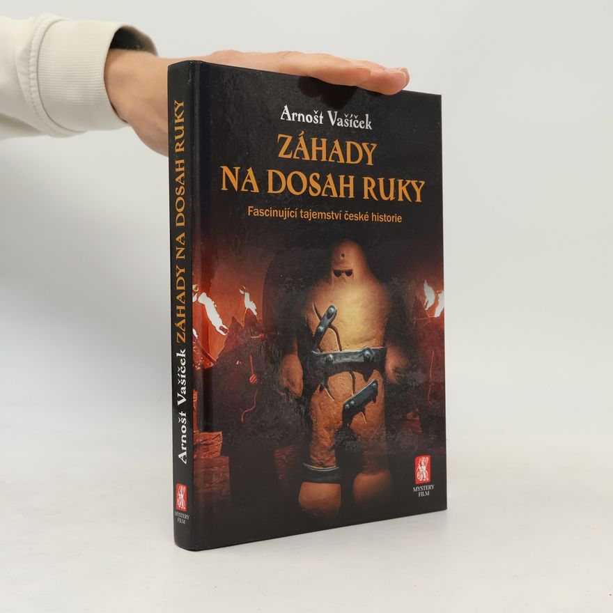Arnošt Vašíček Záhady na dosah ruky : od magických rituálů v temném pravěku po nejnovější důkazy o UFO nad naším územím