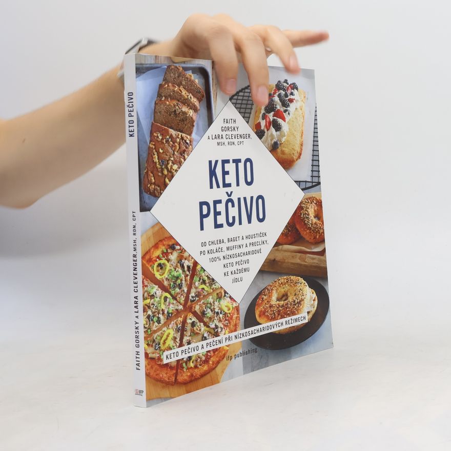 Lara Clevenger Keto pečivo : od baget a houstiček po koláče a muffiny, 100% nízkosacharidové, keto pečivo ke každému jídlu