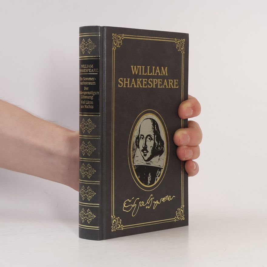 William Shakespeare Ein Sommernachtstraum. Der Widerspenstigen Zähmung. Viel Lärm um Nichts
