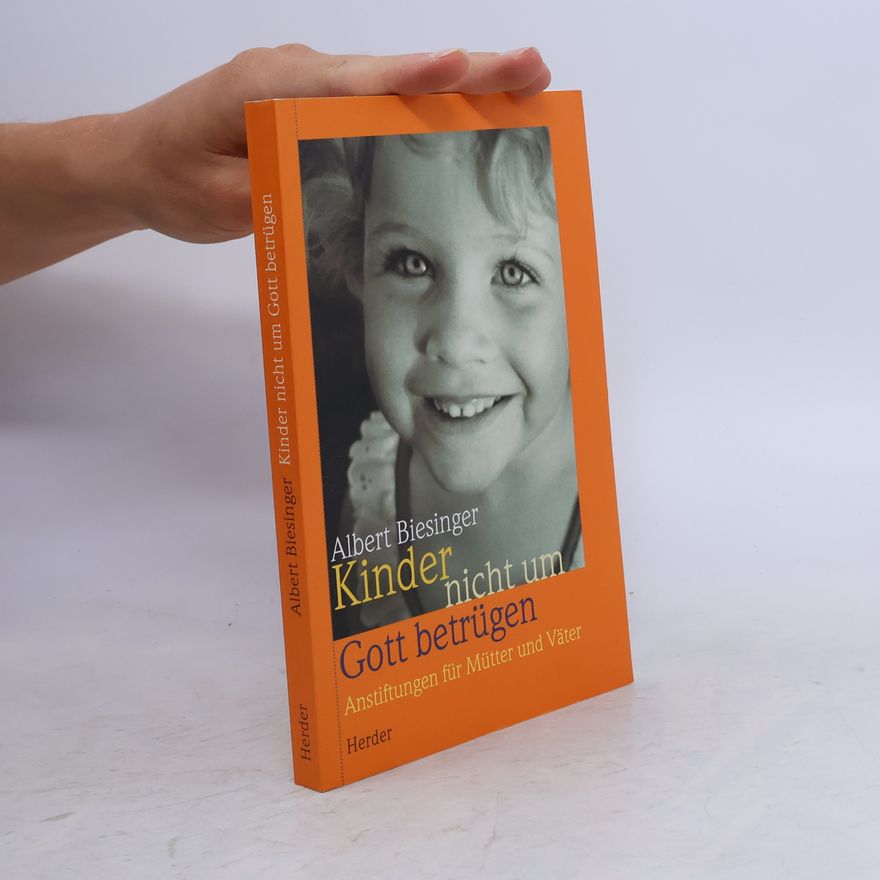 Albert Biesinger Kinder nicht um Gott betrügen