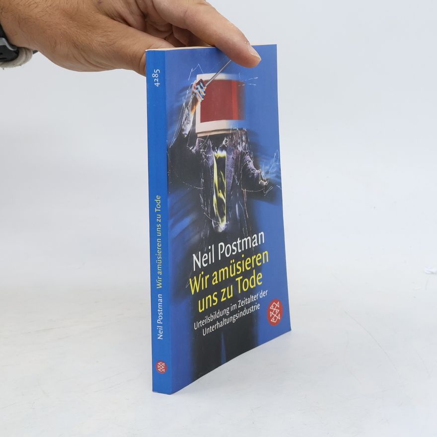 Neil Postman Wir amüsieren uns zu Tode