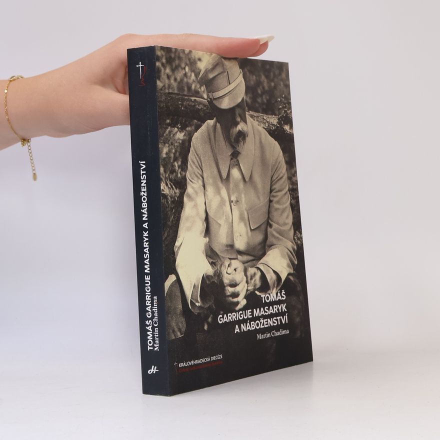 Martin Chadima Tomáš Garrigue Masaryk a náboženství