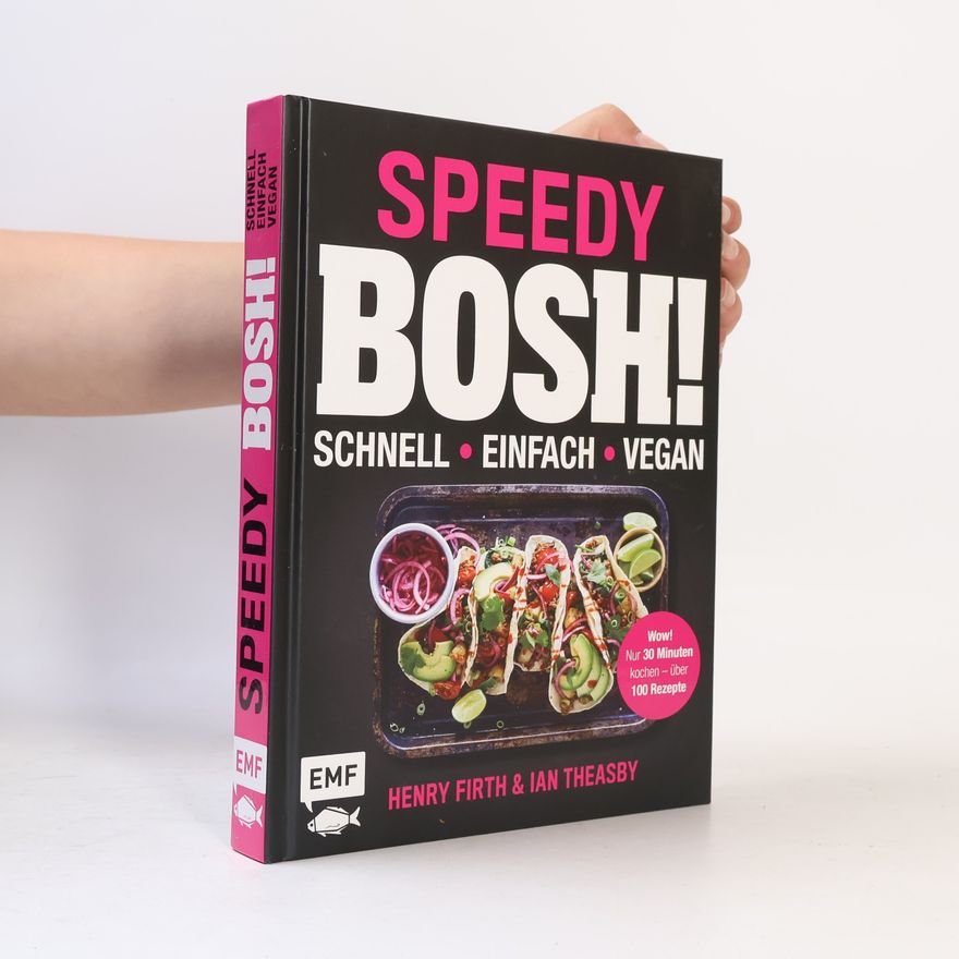 Henry Firth Speedy Bosh! schnell – einfach – vegan. Wow! Nur 30 Minuten kochen – über 100 Rezepte
