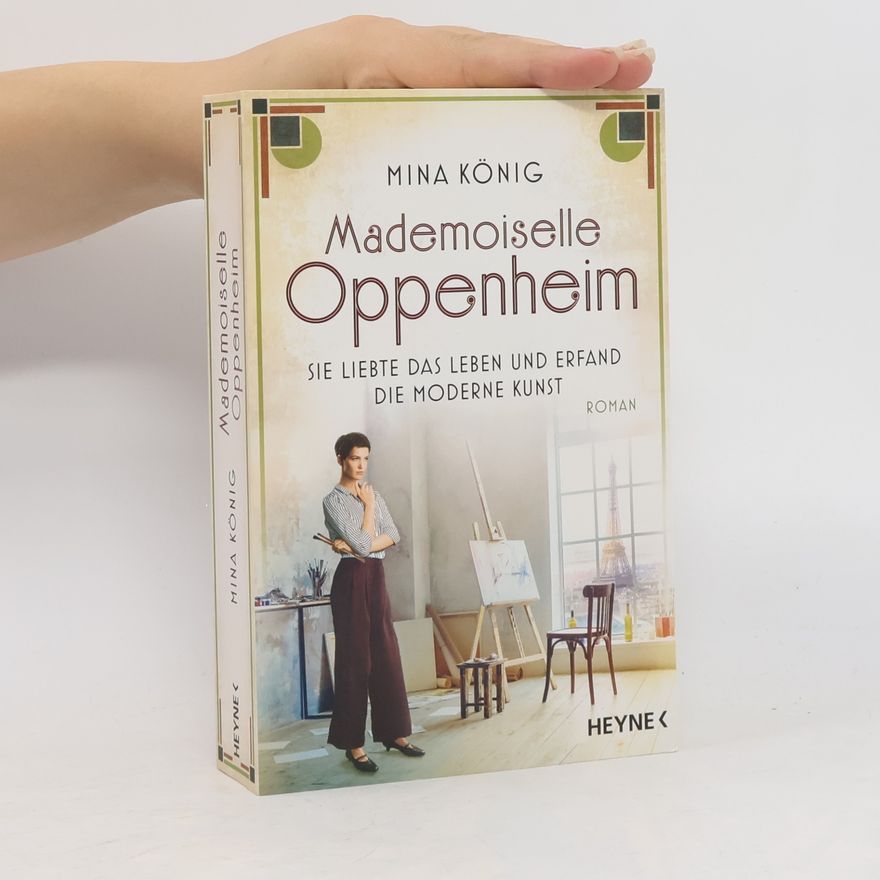 Mina König Mademoiselle Oppenheim - Sie liebte das Leben und erfand die moderne Kunst