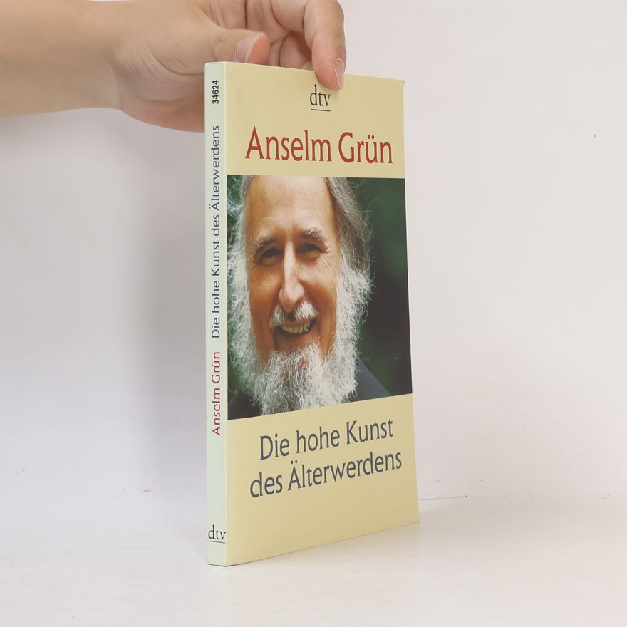 Anselm Grün Die hohe Kunst des Älterwerdens