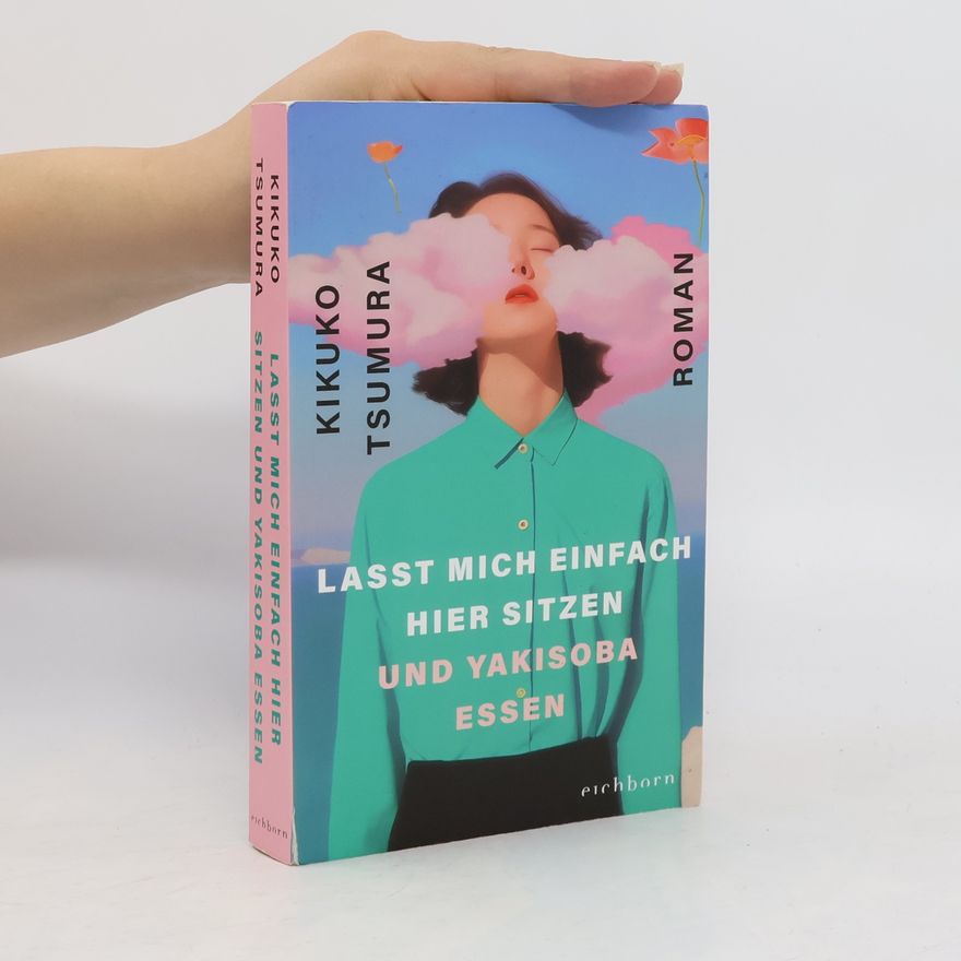Katja Busson Lasst mich einfach hier sitzen und Yakisoba essen