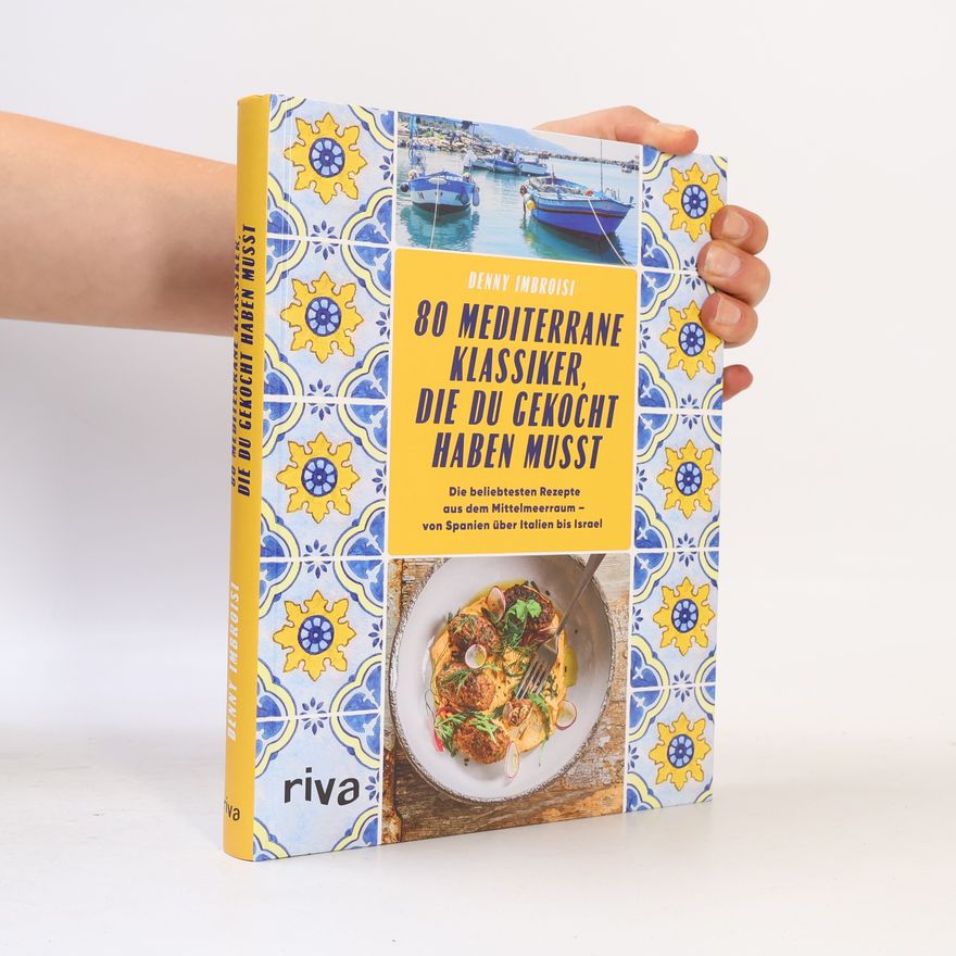 Denny Imbroisi 80 mediterrane Klassiker, die du gekocht haben musst