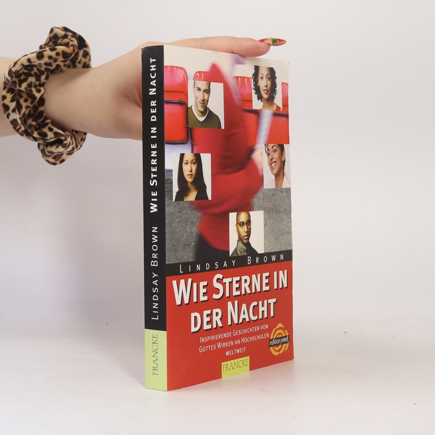 Lindsay Brown Wie Sterne in der Nacht: Inspirierende Geschichten von Gottes Wirken an Hochschulen weltweit