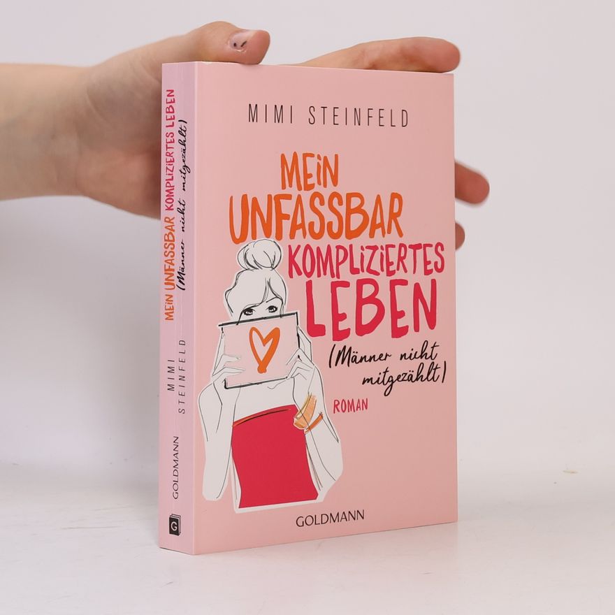 Mimi Steinfeld Mein unfassbar kompliziertes Leben (Männer nicht mitgezählt)