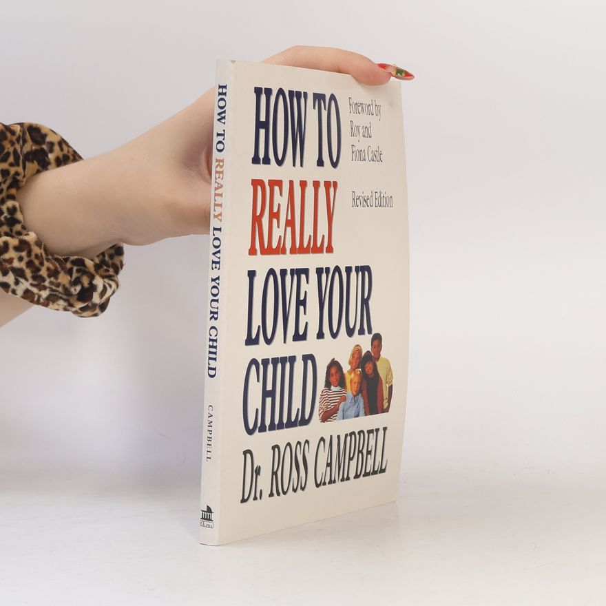Ross Campbell How to Really Love Your Child