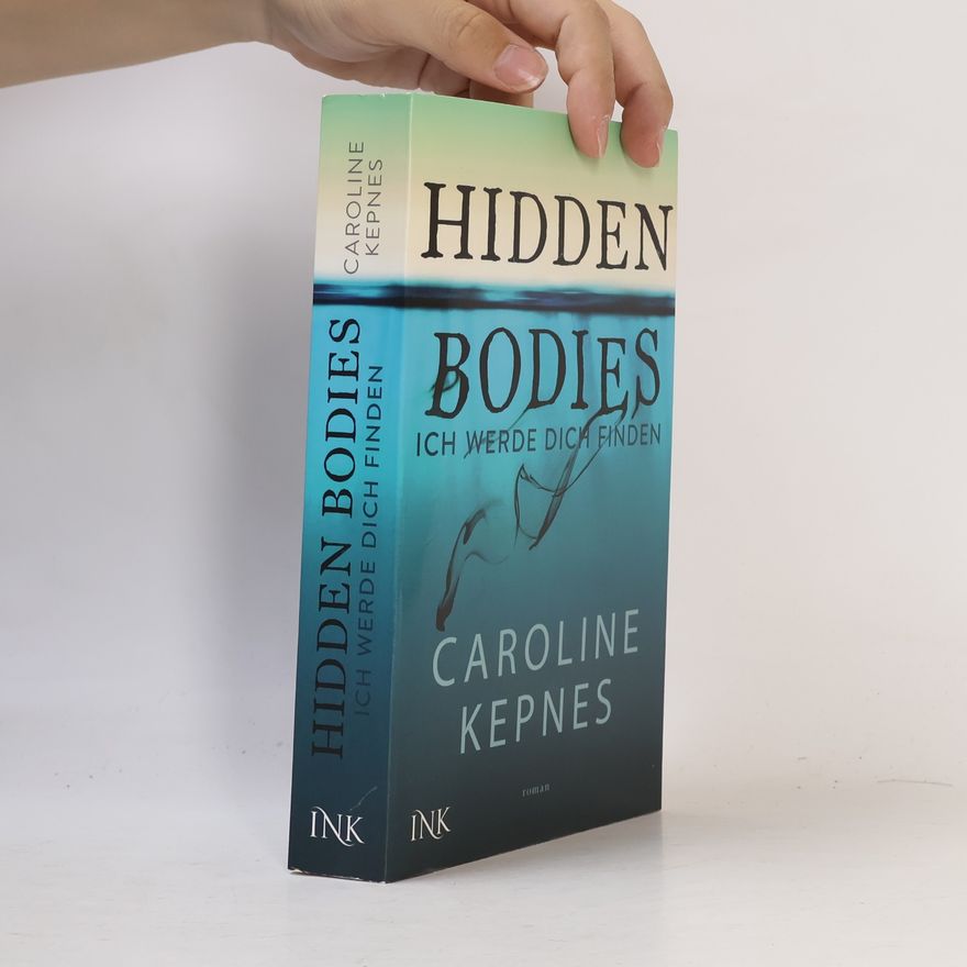 Caroline Kepnes Hidden Bodies - Ich werde dich finden