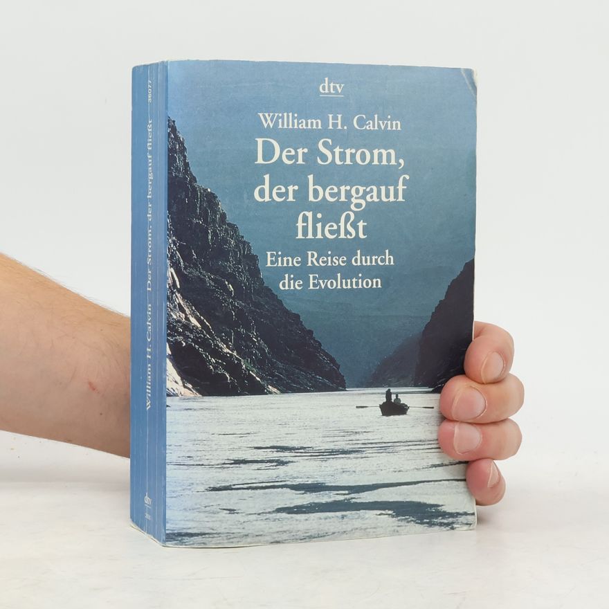 William H. Calvin Der Strom, der bergauf fließt. Eine Reise durch die Evolution.
