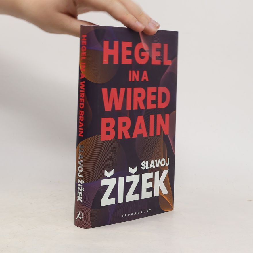 Slavoj Žižek Hegel in a Wired Brain