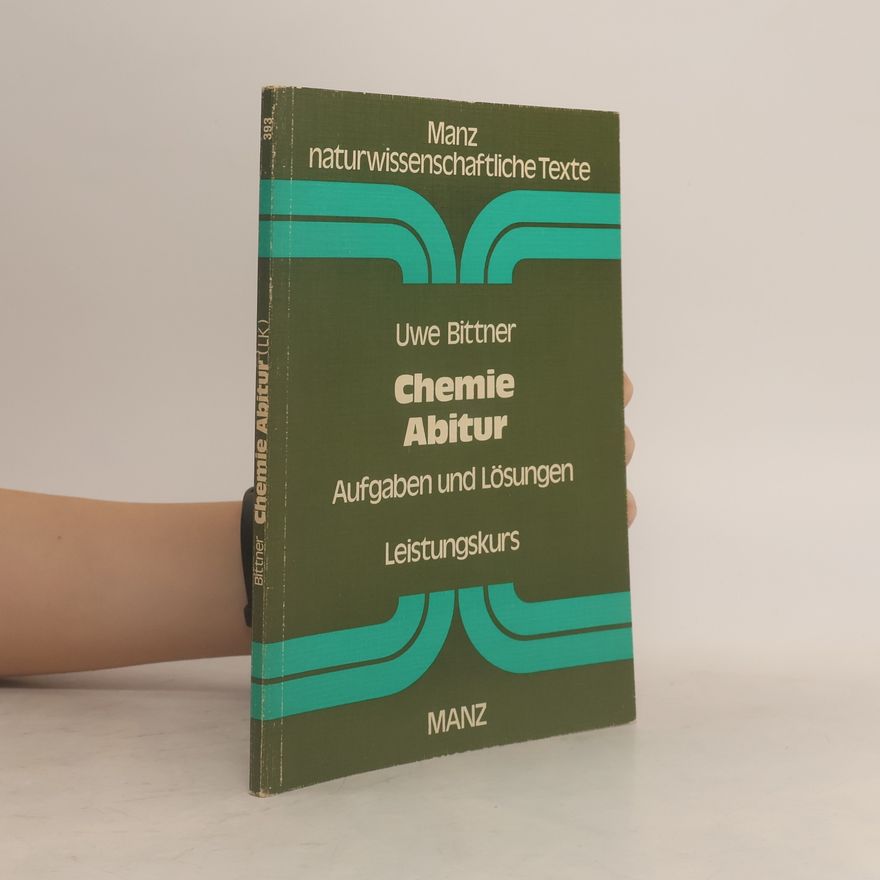 Uwe Bittner Chemie Abitur; Aufgaben und Lösungen Leistungskurs