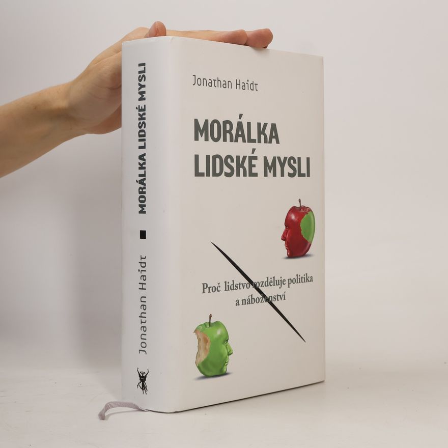 Jonathan Haidt Morálka lidské mysli : proč lidstvo rozděluje politika a náboženství