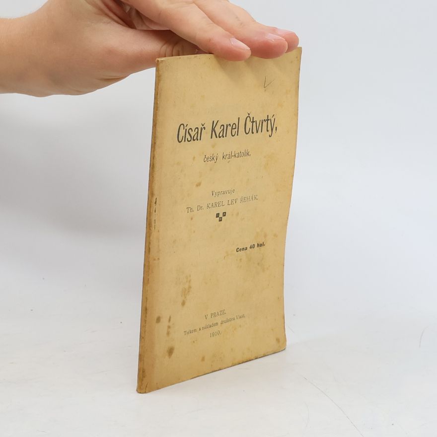 Karel Lev Řehák Císař Karel Čtvrtý, český král katolik