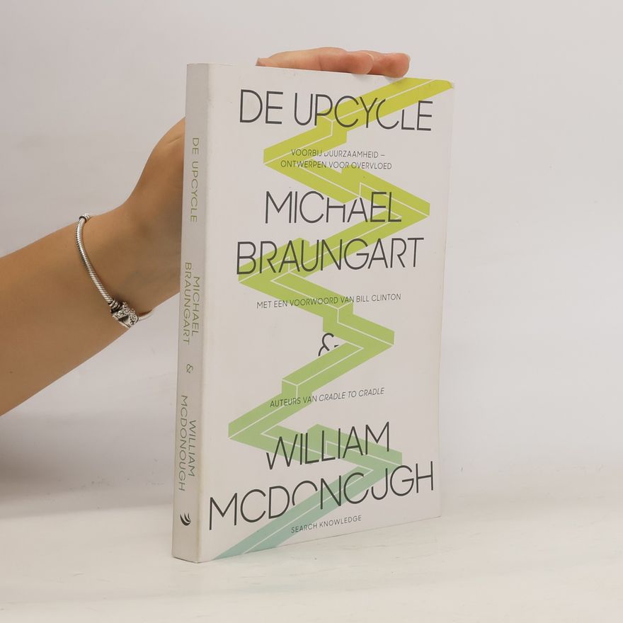 William McDonough De upcycle - Voorbij duurzaamheid - Ontwerpen voor overvloed