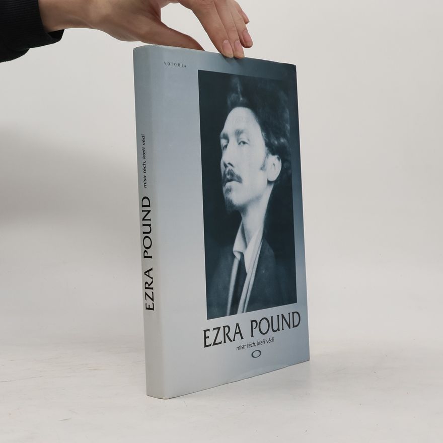 Ezra Pound Ezra Pound, mistr těch, kteří vědí