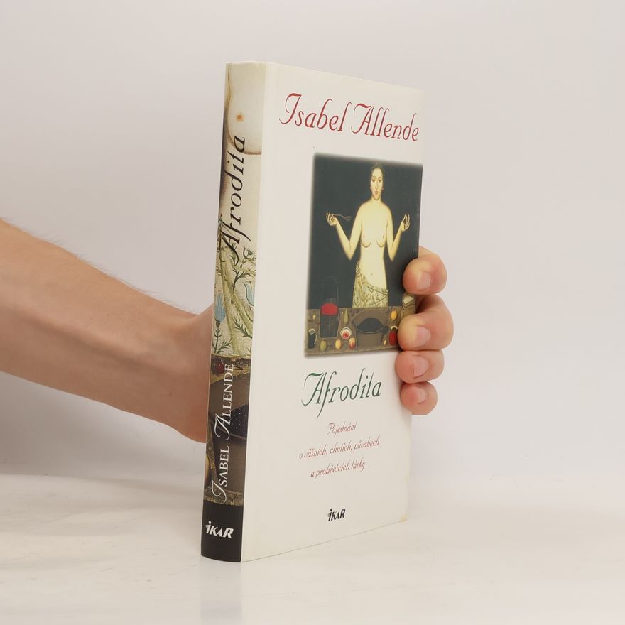 Isabel Allende Llona Afrodita : pojednání o vášních, chutích, půvabech a prohřešcích lásky