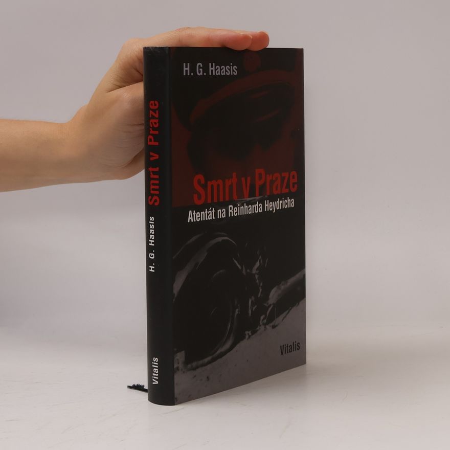 Hellmut G. Haasis Smrt v Praze: atentát na Reinharda Heydricha