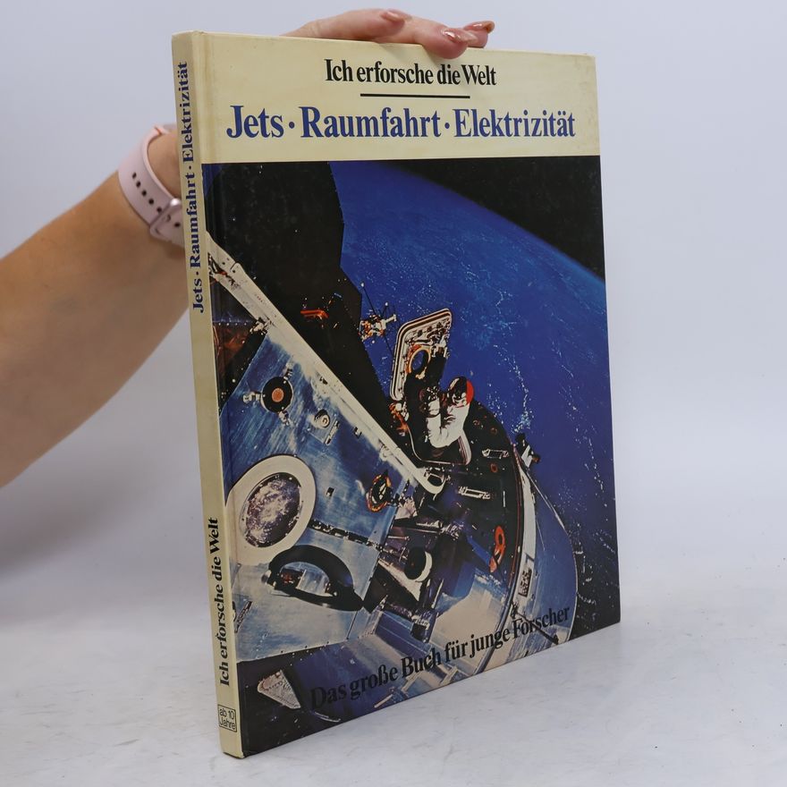 Kolektiv autorů Ich erforsche die Welt. Jets, Raumfahrt, Elektrizität
