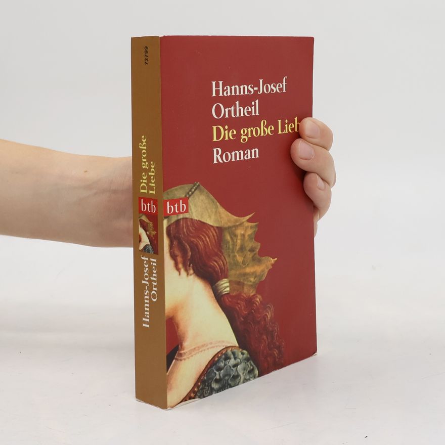 Hanns-Josef Ortheil Die große Liebe : Roman