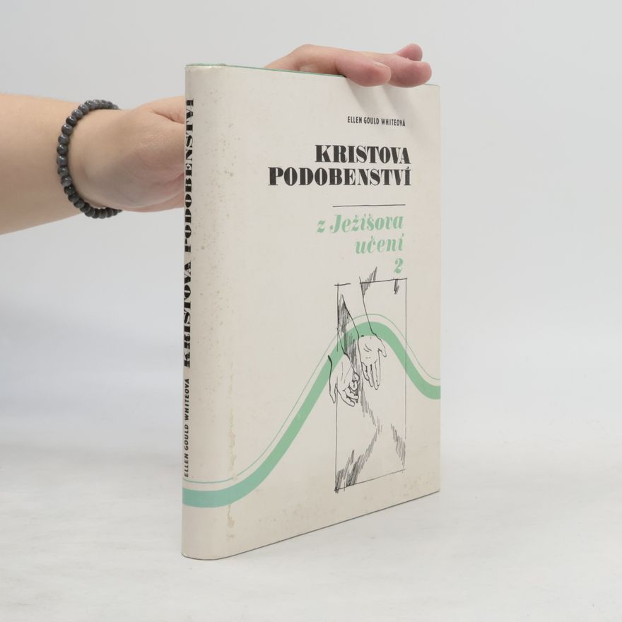 Ellen G. White Kristova podobenství. Z Ježíšova učení 2