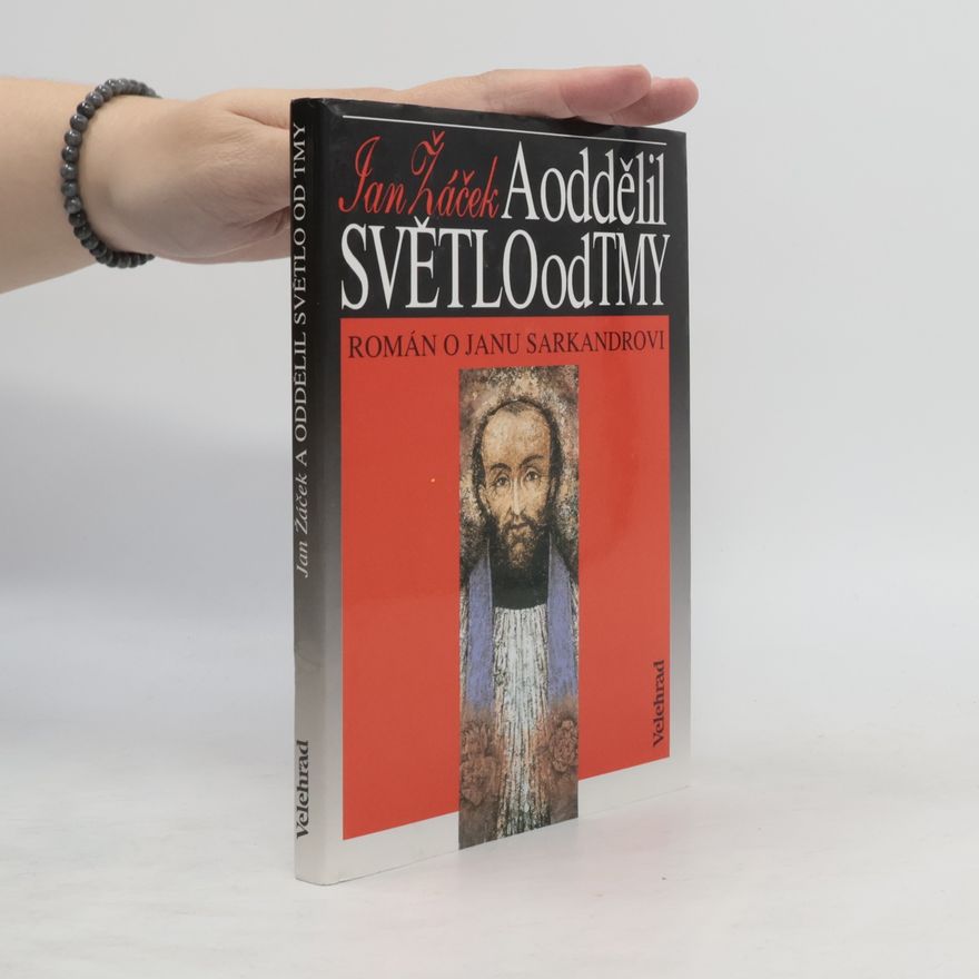Jan Žáček A oddělil světlo od tmy: Román o Janu Sarkandrovi