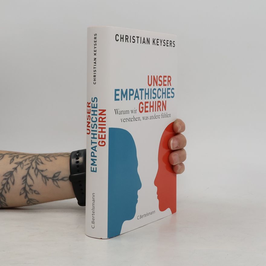 Christian Keysers Unser empathisches Gehirn