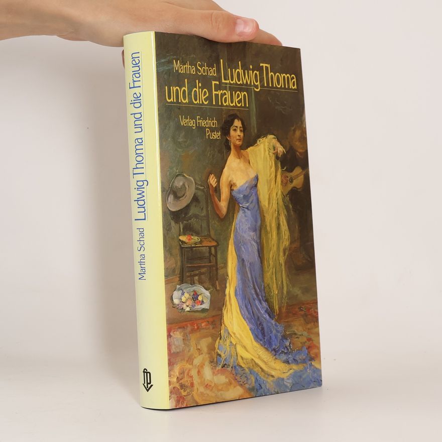 Martha Schad Ludwig Thoma und die Frauen