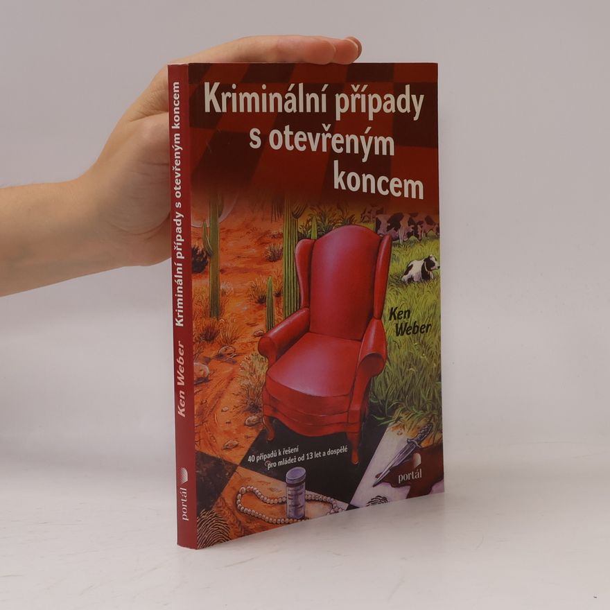 Ken Weber Kriminální případy s otevřeným koncem : 40 případů k řešení pro mládež od 13 let a dospělé