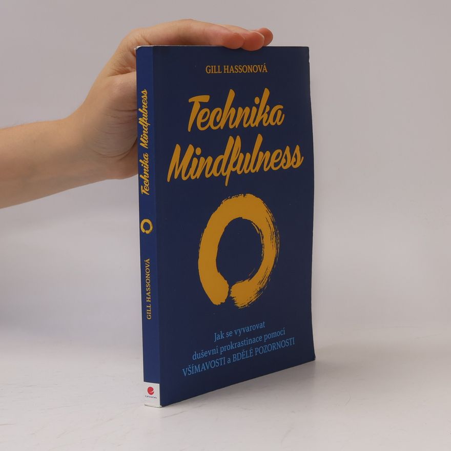 Gill Hasson Technika Mindfulness : jak se vyvarovat duševní prokrastinace pomocí všímavosti a bdělé pozornosti