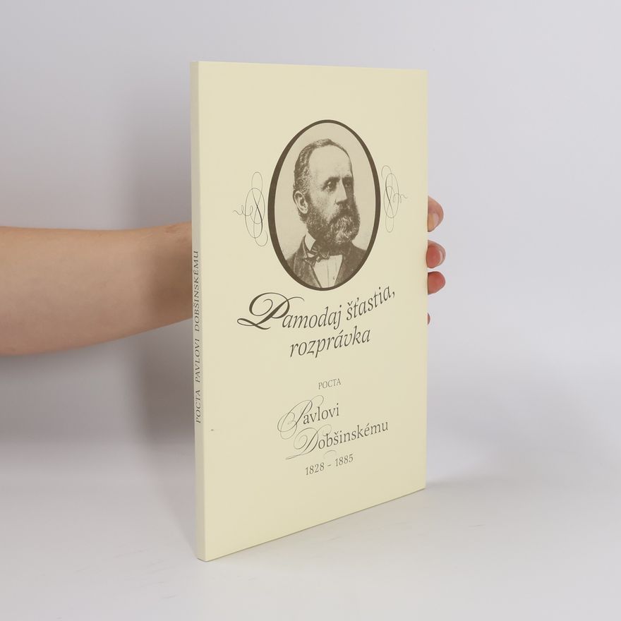 Ondrej Sliacky Pocta Pavlovi Dobšinskému 1828-1885: Pamodaj šťastia, rozprávka vychádza k 180. výročiu narodenia Pavla Dobšinského a k 150. výročiu vydania Slovenských povestí