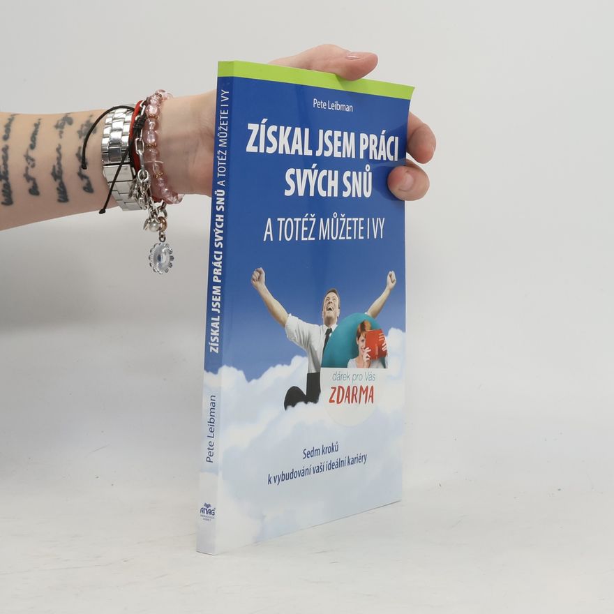 Pete Leibman Získal jsem práci svých snů : a totéž můžete i vy