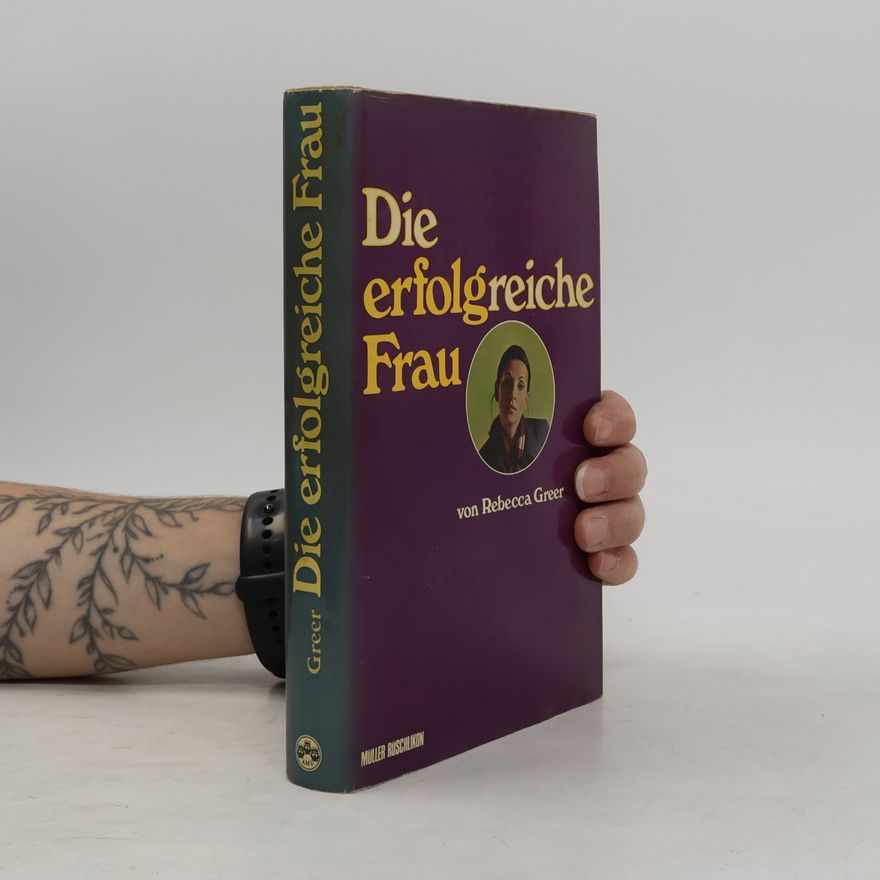 Rebecca Greer Die erfolgreiche Frau in Gesellschaft, Liebe und Beruf