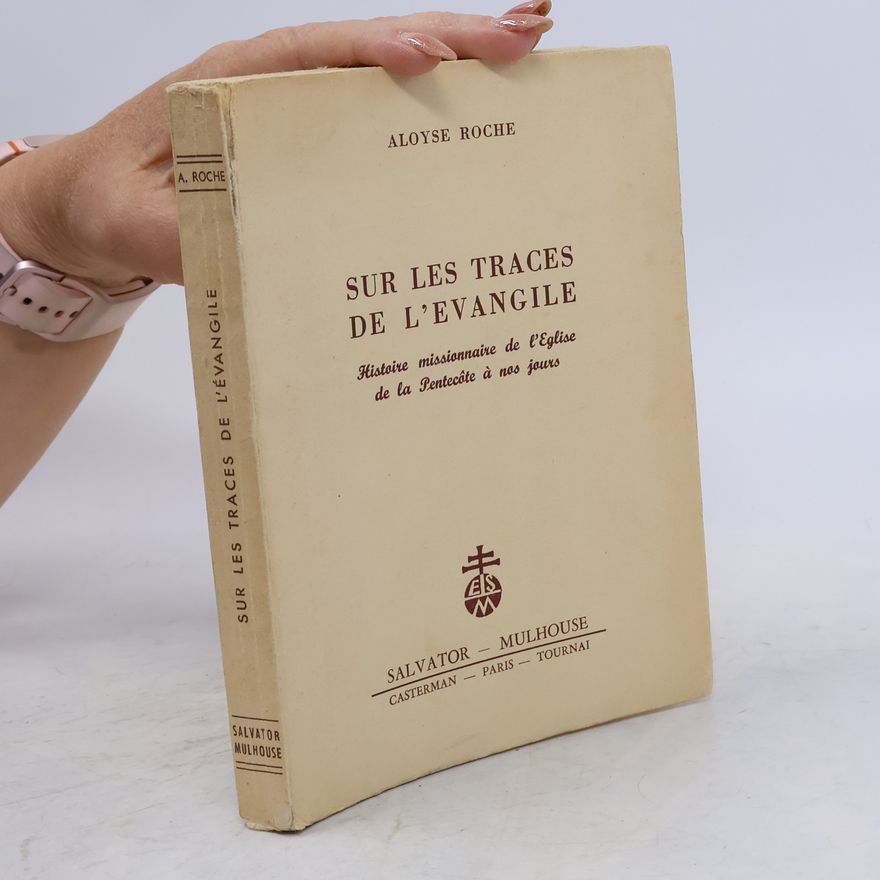 Aloyse Roche Sur les traces de l'Évangile: Histoire missionnaire de l'Église de la Pentecôte à nos jours