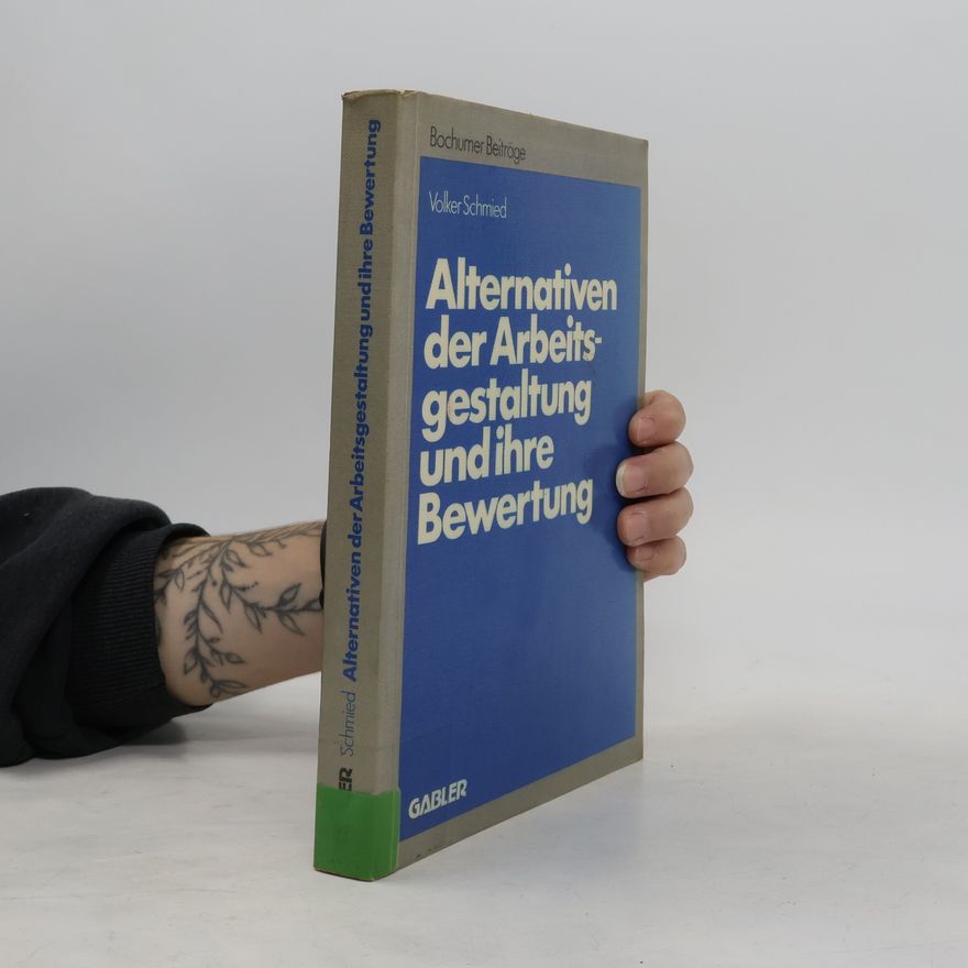 Volker Schmied Alternativen der Arbeitsgestaltung und ihre Bewertung