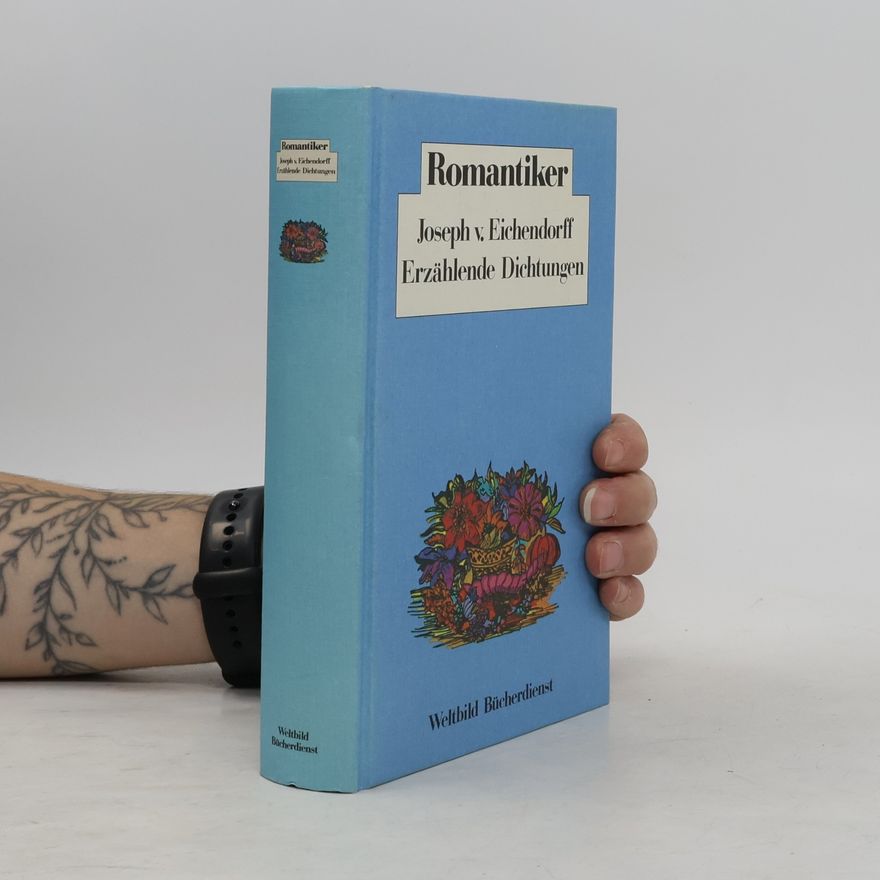Joseph von Eichendorff Romantiker. Erzählende Dichtungen