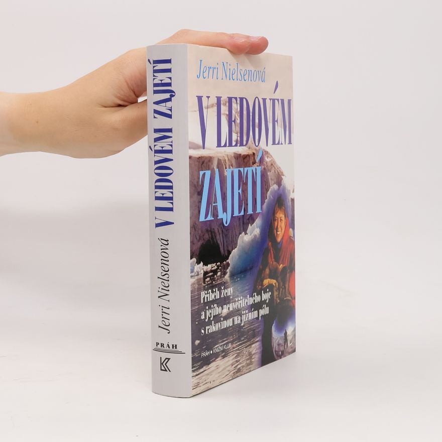 Jerri Nielsen V ledovém zajetí : příběh ženy a jejího neuvěřitelného boje s rakovinou na jižním pólu