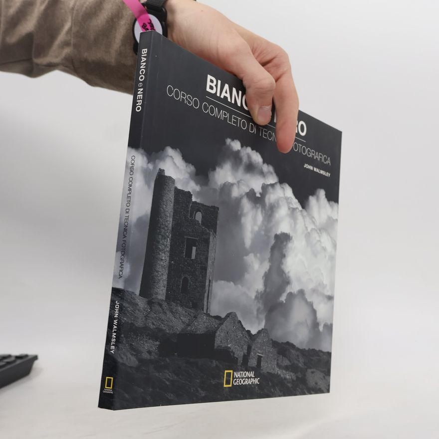 Helen Walmsley-Johnson Bianco e nero. Corso completo di tecnica fotografica (I corsi di fotografia National Geographic)
