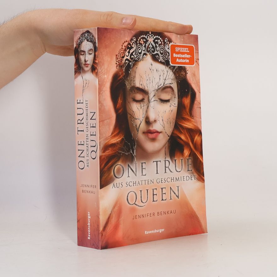 Jennifer Benkau One True Queen. Aus Schatten geschmiedet